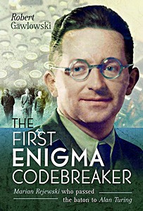 Couverture livre The First Enigma Codebreaker - Marian Rejewski who passed the baton to Alan Turing