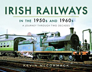 Cubierta libro Irish Railways in the 1950s and 1960s : A Journey Through Two Decades