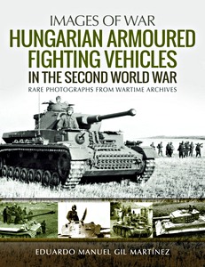 Omslag boek Hungarian Armoured Fighting Vehicles in the Second World War - Rare Photographs from Wartime Archives