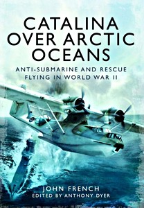 Cubierta libro Catalina Over Arctic Oceans - Anti-Submarine and Rescue Flying in World War II