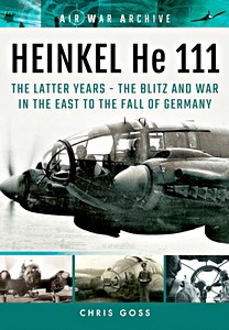Cover book Heinkel He 111 : The Latter Years - the Blitz and War in the East to the Fall of Germany