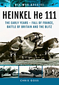 Cover book Heinkel He 111 : The Early Years - Fall of France, Battle of Britain and the Blitz