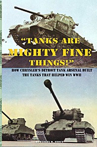 Cover book Tanks are Mighty Fine Things! - How Chrysler's Detroit Tank Arsenal Built the Tanks that helped win WWII