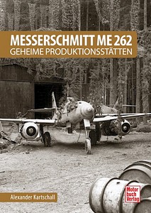 Livre : Messerschmitt Me 262 - Geheime Produktionsstatten