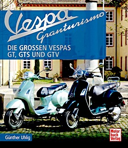 Livre : Vespa Granturismo - Die großen Vespas: GT, GTS und GTV