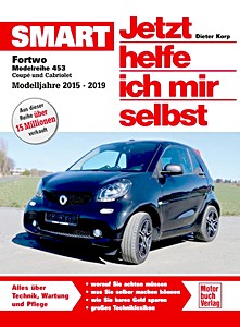 Livre : Smart Fortwo - Modellreihe 453 - Coupe und Cabriolet (Modelljahre 2015-2019) - Jetzt helfe ich mir selbst