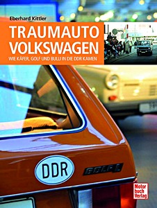 Livre : Traumauto Volkswagen - Wie Käfer, Golf und Bulli in die DDR kamen 