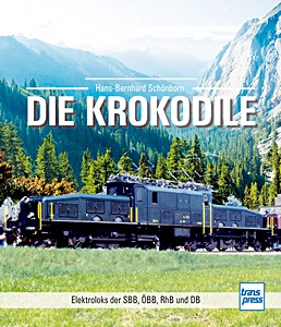 Book cover: Die Krokodile - Elektroloks der SBB, ÖBB, RhB und DB | Transpress