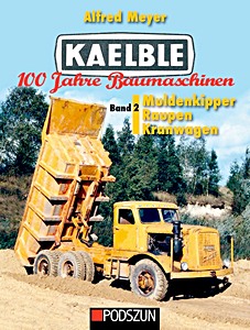 Couverture livre Kaelble 100 Jahre Baumaschinen (Band 2) - Muldenkipper, Raupen, Kranwagen