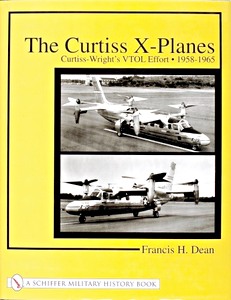 Couverture livre The Curtiss X-planes - Curtiss-Wright's VTOL Effort 1958-1965