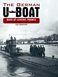 Couverture livre The German U-Boat Base at Lorient, France (Volume 1) : June 1940 - June 1941