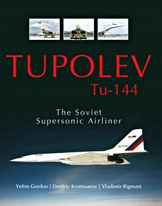 Okładka książki Tupolev Tu-144 : The Soviet Supersonic Airliner