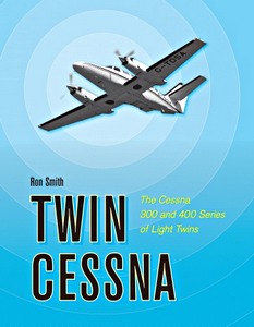 Couverture livre Twin Cessna : The Cessna 300 and 400 Series of Light Twins