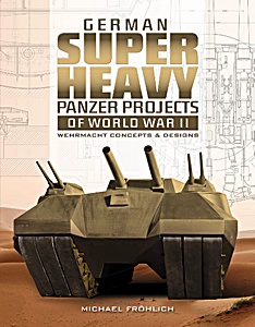 Cubierta libro German Superheavy Panzer Projects of World War II: Wehrmacht Concepts and Designs