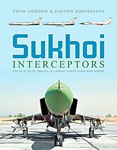 Okładka książki Sukhoi Interceptors: The Su-9, Su-11 and Su-15 - Unsung Soviet Cold War Heroes