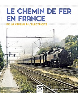 Couverture livre Le chemin de fer en France, de la vapeur à l'électricité