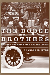 The Dodge Brothers - The Men, the Motor Cars