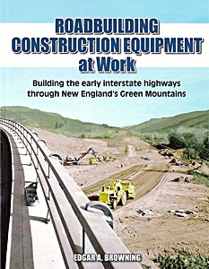 GICG82771 Okładka książki Roadbuilding Construction Equipment at Work: Building the early interstate highways through New England's Green Mountains