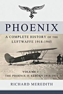 GHEC9450 Couverture livre Phoenix - A Complete History of the Luftwaffe 1918-1945 (Volume 1) - The Phoenix is Reborn 1918-1934