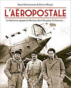 Livre : L'Aéropostale: la fabuleuse épopée de Mermoz, Saint-Exupéry, Guillaumet 