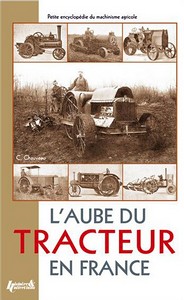 Livre: L'aube du tracteur en France - catalogue complet de tous les tracteurs agricoles (1917)