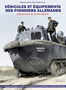 Livre: Véhicules et équipements des pionniers allemands - Les engins amphibies : Trippelwagen, Land-Wasser-Schlepper, Panzerfähre
