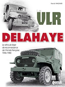Livre: Le VLR Delahaye - Le véhicule de liaison et de reconnaissance de l'armée française 1946-1970