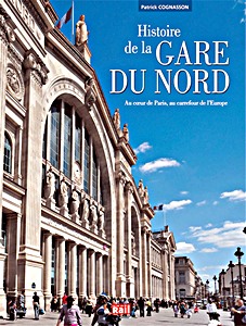 Buch: Histoire de la gare du Nord - Au coeur de Paris, au carrefour de l'Europe