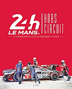 Buch: 24h du Mans Hors circuit - A la rencontre de ceux qui façonnent le mythe 