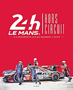 Livre: 24h du Mans Hors circuit - A la rencontre de ceux qui façonnent le mythe 