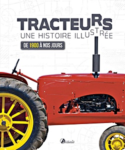 Livre: Tracteurs - Une histoire illustree de 1900 a nos jours