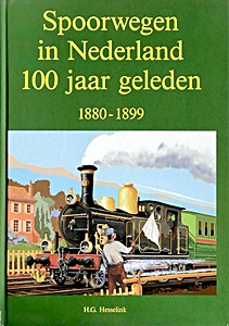 Spoorwegen in Nederland 100 jaar geleden 1880-1899