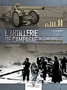 Livre: L'artillerie de campagne de la Wehrmacht durant la Seconde Guerre mondiale 