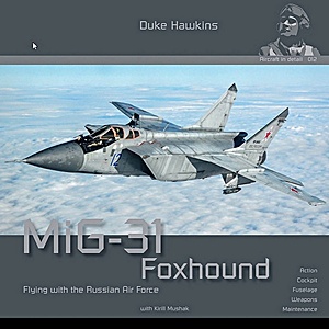 Livre: MiG-31 Foxhound: Flying with the Russian Air Force - Action, cockpit, fuselage, weapons, maintenance (Duke Hawkins)