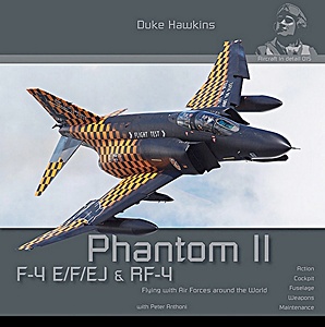 Livre: F-4 E/F/EJ & RF-4 Phantom II: Flying with air forces around the world - Action, cockpit, fuselage, weapons, maintenance (Duke Hawkins)
