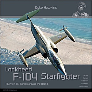 Livre: F-104 Starfighter - Flying with Air Forces around the World - Action, cockpit, fuselage, weapons, maintenance (Duke Hawkins)