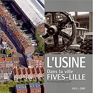 Livre : L'Usine dans la ville, Fives-Lille, 1812-2007 