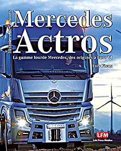 Livre : Mercedes Actros - La gamme lourde Mercedes, des origines à Euro VI 