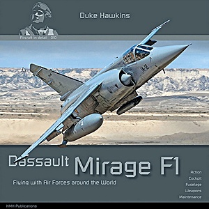 Livre: Dassault Mirage F1: Flying with air forces around the world - Action, cockpit, fuselage, weapons, maintenance (Duke Hawkins)