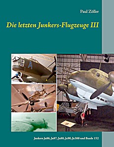 Livre: Die letzten Junkers-Flugzeuge (III) - Junkers Ju 86, Ju 87, Ju 88., Ju 90, Ju 388 und Baade 152 