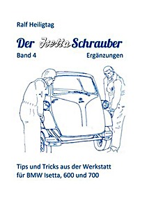 Boek: Der Isettaschrauber (Band 4): Ergänzungen - Tips und Tricks aus der Werkstatt für BMW Isetta, 600 und 700 (1955-1965) 