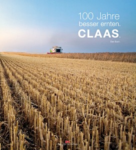 Livre : 100 Jahre besser ernten: Claas - Das Buch