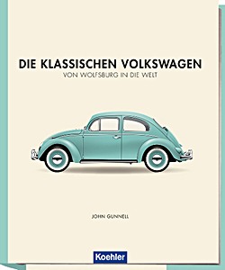 Książka: Die klassischen Volkswagen: von Wolfsburg in die Welt 