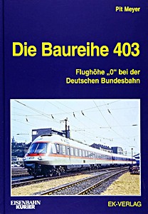 Książka: Die Baureihe 403 - Flughöhe '0' bei der Deutschen Bundesbahn 