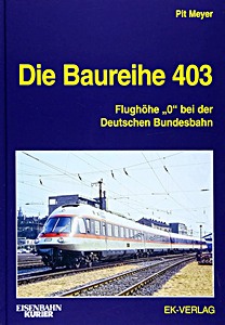 Buch: Die Baureihe 403 - Flughöhe '0' bei der Deutschen Bundesbahn 