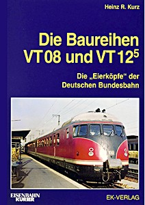 Livre : Die Baureihen VT 08 und VT 12.5 - Die 'Eierköpfe' der Deutschen Bundesbahn' 