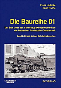 Buch: Die Baureihe 01 - Der Star unter den Schnellzug-Dampflokomotiven der DRG (Band 2) - Einsatz bei den Bahnbetriebswerken 