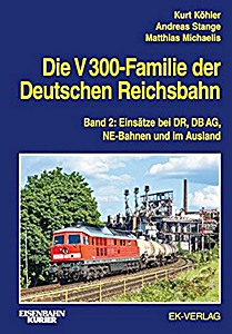 Book: Die V 300-Familie der Deutschen Reichsbahn (Band 2) - Einsätze bei DR, DB AG, NE-Bahnen und im Ausland 