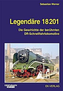 Boek: Legendäre 18 201 - Die Geschichte der berühmten DR-Schnellfahrlokomotive 