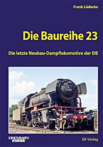 Livre : Die Baureihe 23 - Die letzte Neubau-Dampflokomotive der DB 
